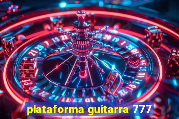 plataforma guitarra 777